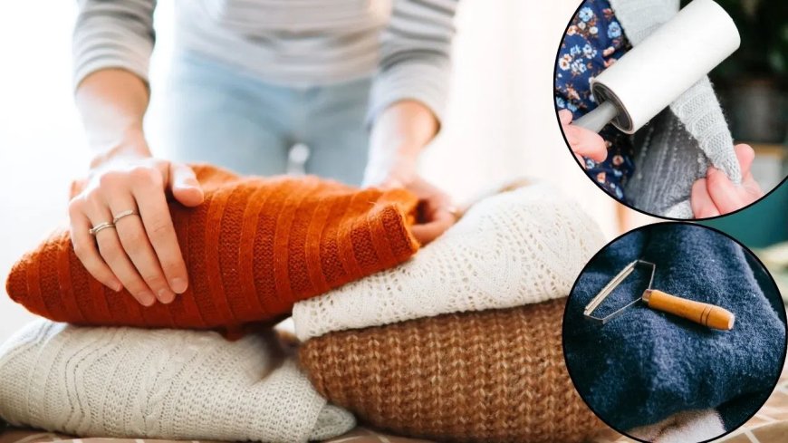 सर्दियों में स्वेटर पर आने वाले रोएं कैसे हटाएं? जानें आसान घरेलू उपाय और लिंट से बचाने के स्मार्ट टिप्स